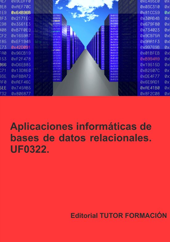 Uf0322 Aplicaciones Informaticas De Bases De Datos Relacionales. Ed. 2