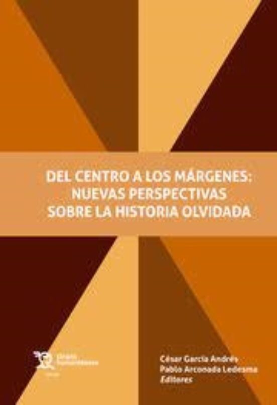 Del Centro A Los Márgenes: Nuevas Perspectivas Sobre La Historia Olvidada