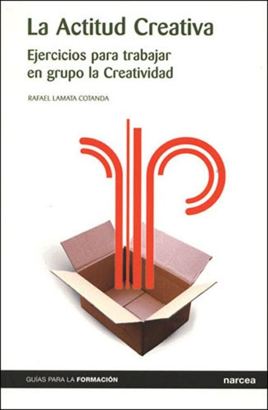 La Actitud Creativa: Ejercicios Para Trabajar En Grupo La Creativ Idad