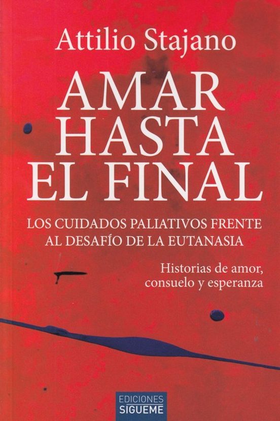 Amar Hasta El Final. Los Cuidados Paliativos Frente Al Desafío De La E