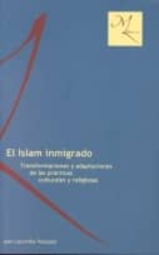El Islam Inmigrado: Transformaciones Y Adaptaciones De Las Practi Cas