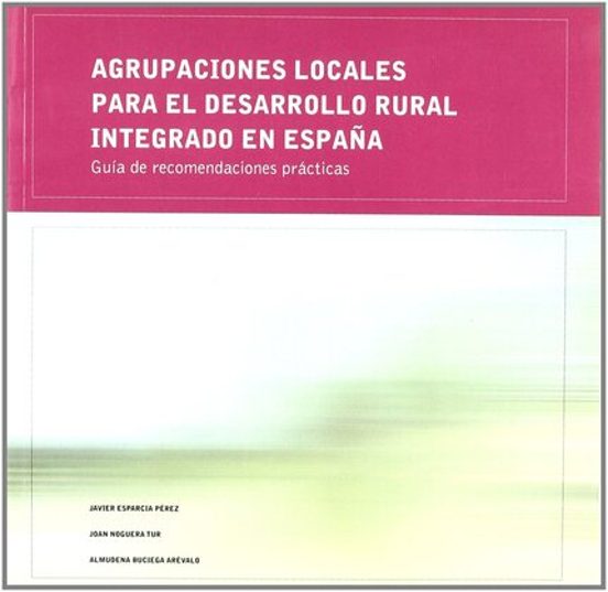 Agrupaciones Locales Para El Desarrollo Rural Integrado En España : Gu