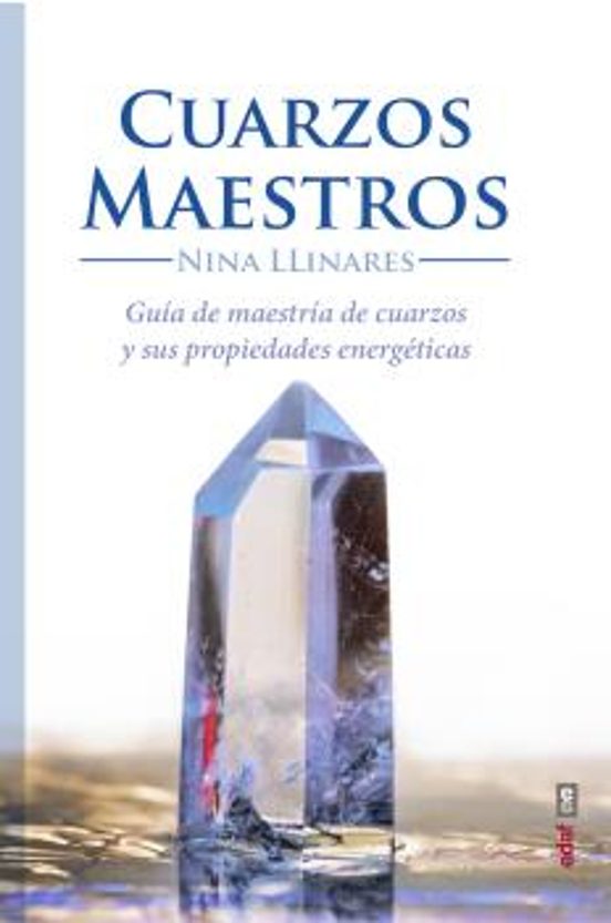 Cuarzos Maestros: Guia De Maestria De Cuarzos Y Propiedades Energetica