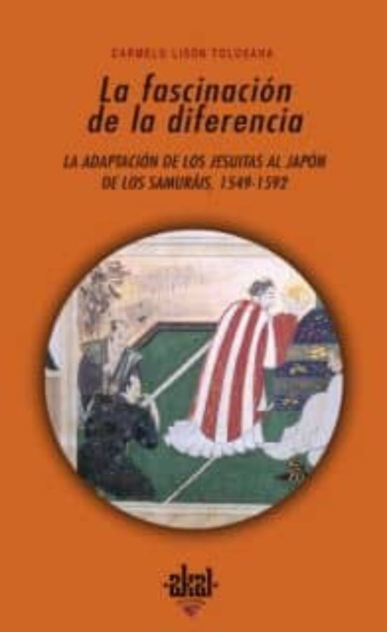 La Fascinacion De La Diferencia: La Adaptacion De Los Jesuitas Al Japo