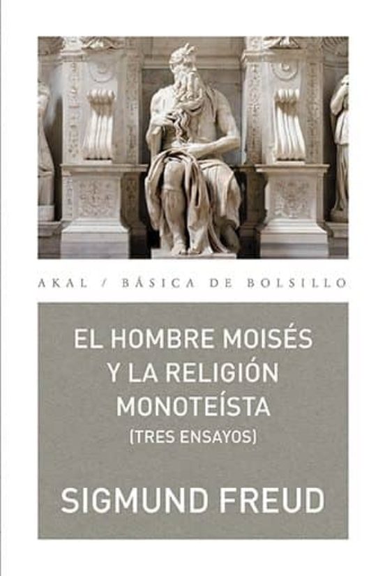 El Hombre Moisés Y La Religión Monoteísta: Tres Ensayos