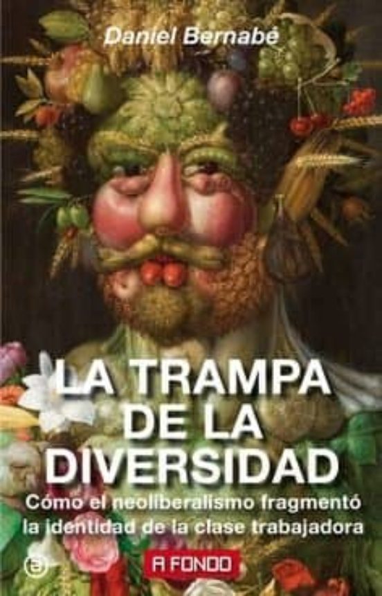 La Trampa De La Diversidad: Como El Neoliberalismo Fragmento La Identi