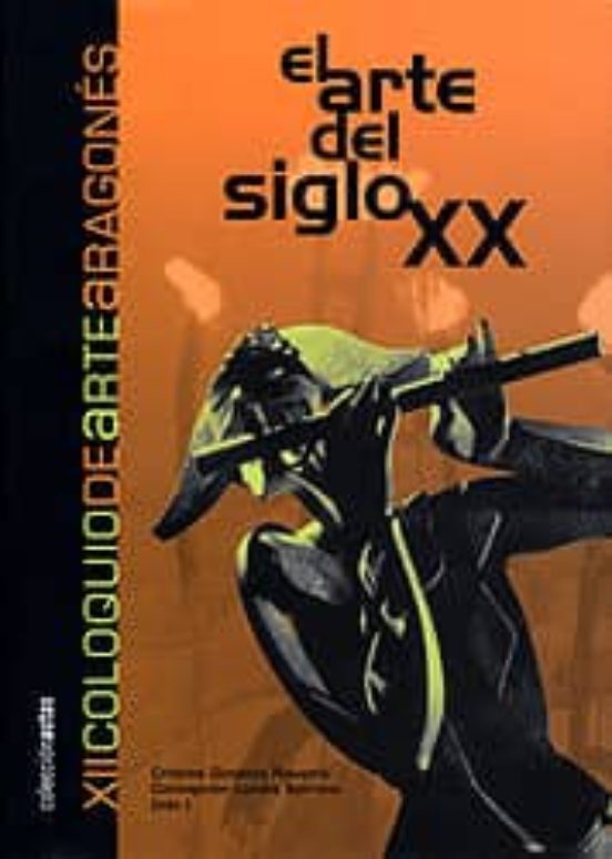 El Arte Del Siglo Xx: Xii Coloquio De Arte Aragones
