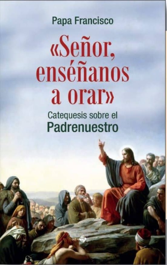 Señor Enséñanos A Orar:catequesis Sobre El Padrenuestro