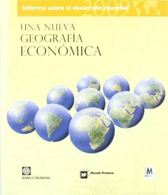 Informe Sobre El Desarrollo Mundial 2009: Una Nueva Geografia Eco Nomi