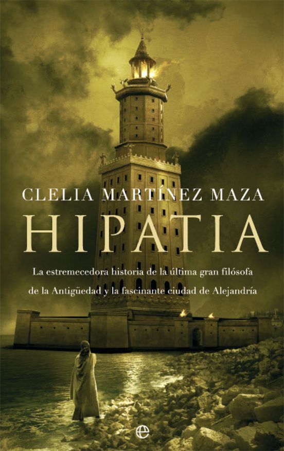 Hipatia: La Estremecedora Historia De La Ultima Gran Filosofa De La An
