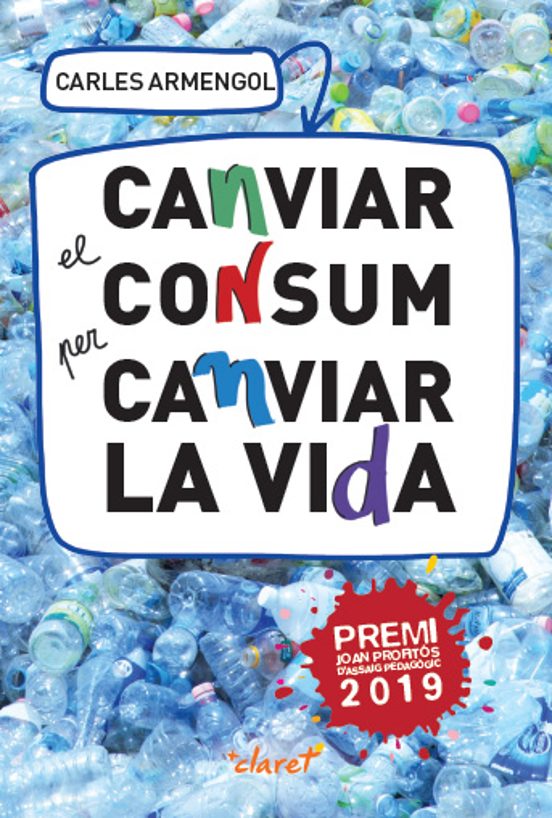 Canviar El Consum Per Canviar La Vida: Una Proposta Educativa I De Con