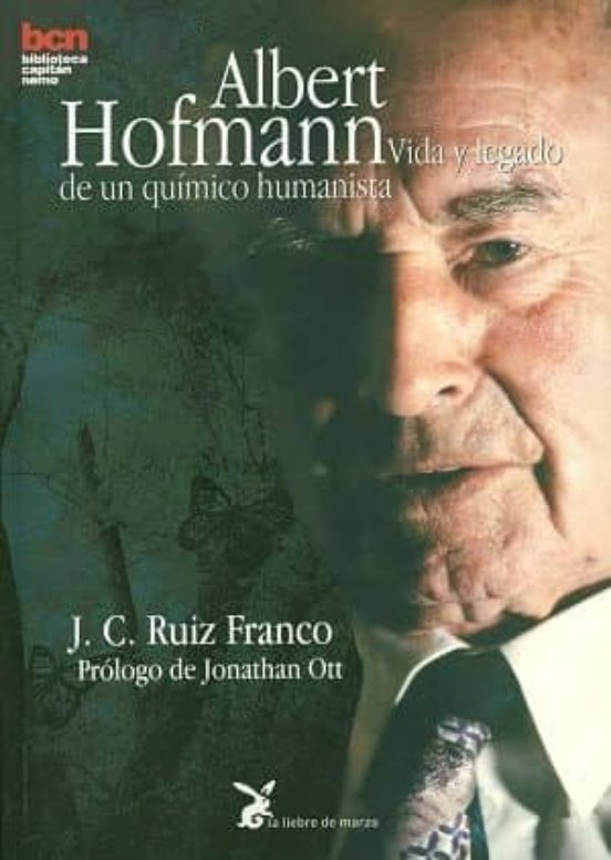 Albert Hofmann: Vida Y Legado De Un Químico Humanista