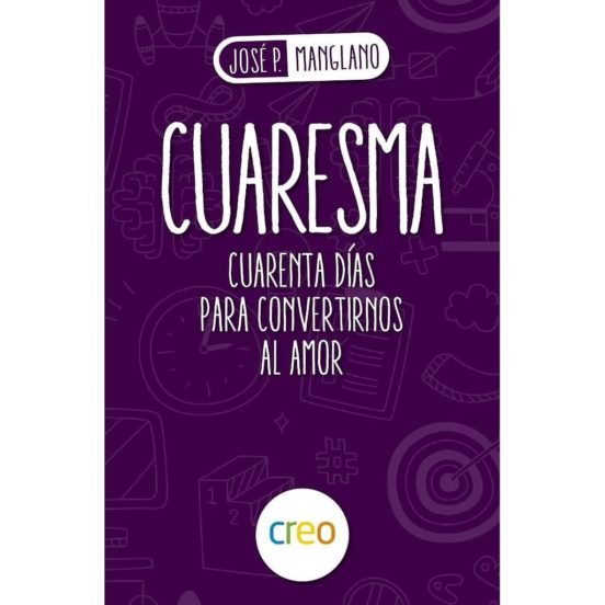 Cuaresma: Cuarenta Días Para Convertirnos Al Amor