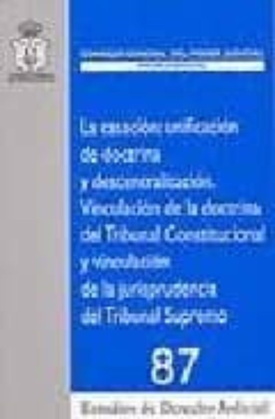 La Casacion: Unificacion De Doctrina Y Descentralizacion. Vincula Cion