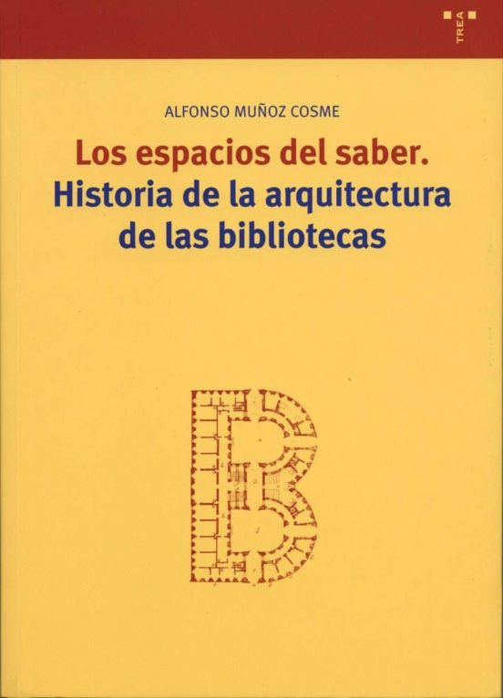 Los Espacios Del Saber: Historia De La Arquitectura De Las Biblio Teca
