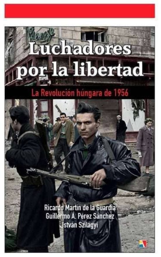 Luchadores Por La Libertad: La Revolucion Hungara De 1956