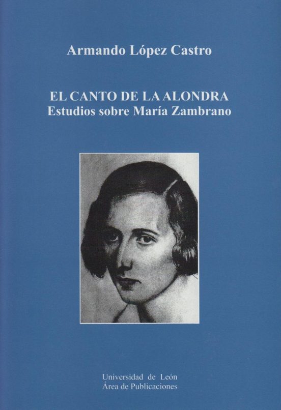 El Canto De La Alondra. Estudios Sobre María Zambrano