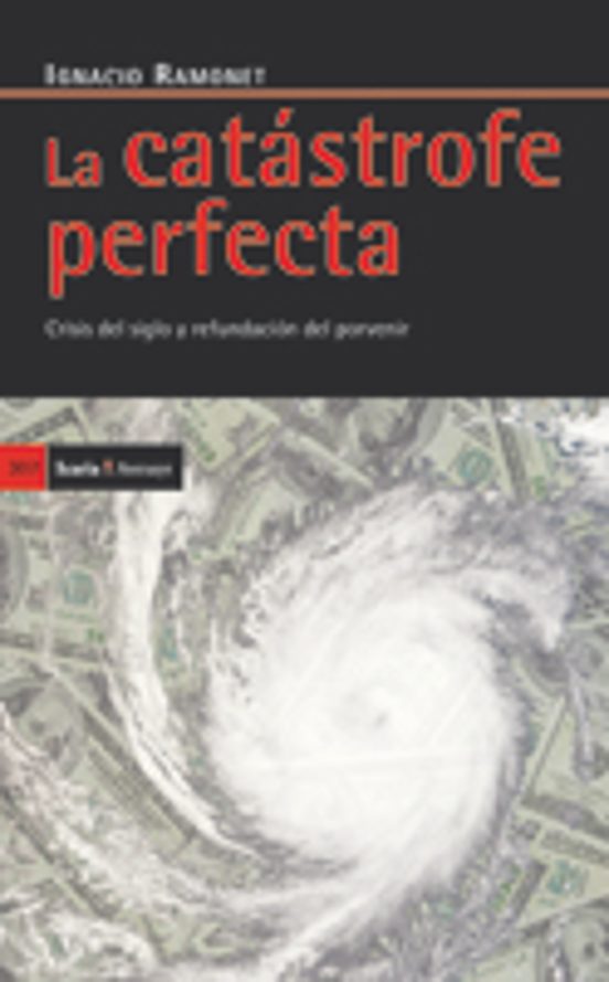 La Catastrofe Perfecta: Crisis Del Siglo Y Refundacion Del Porven Ir