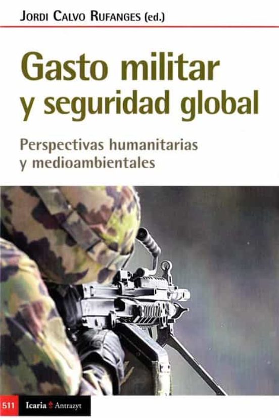 Gasto Militar Y Seguridad Global: Perspectivas Humanitarias Y Medioamb