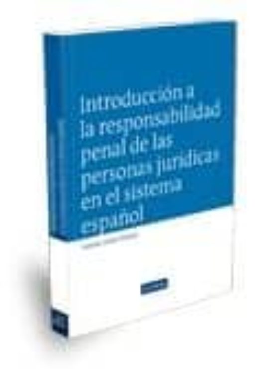 Introducción A La Responsabilidad Penal De Las Personas Jurídicas En El Sistema Español