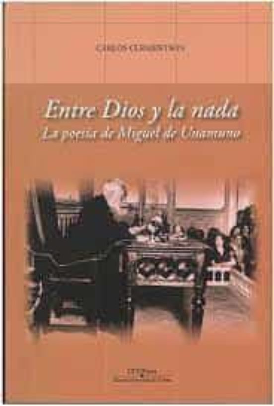 Entre Dios Y La Nada. La Poesía De Miguel De Unamuno