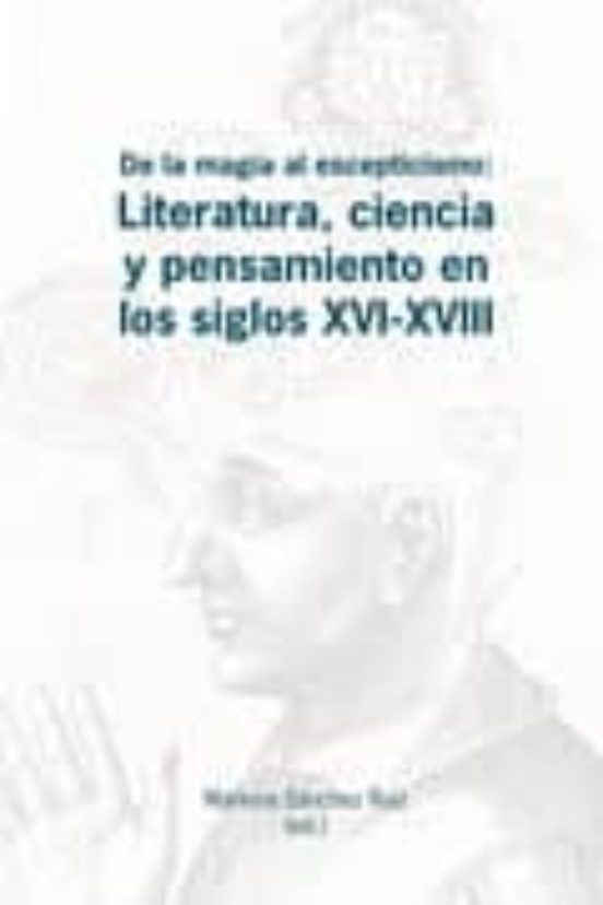 De La Magia Al Escepticismo: Literatura Ciencia Y Pensamiento En Los S