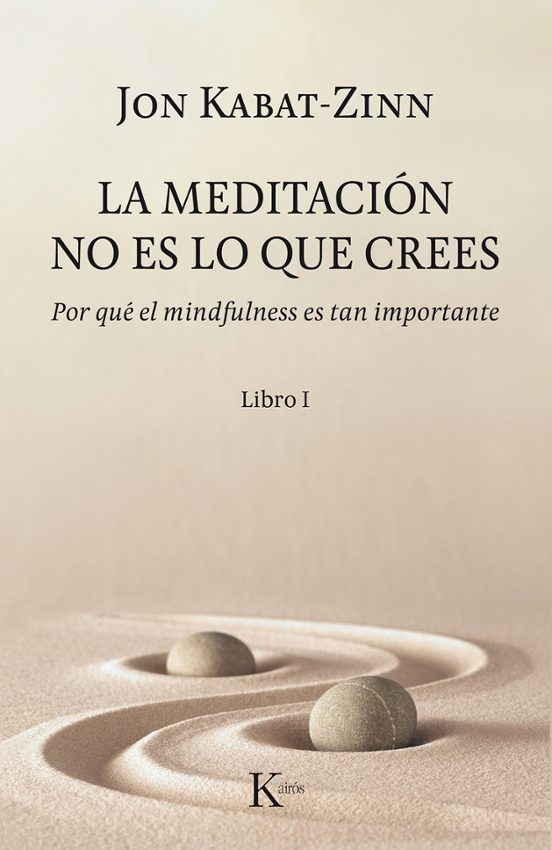 La Meditacion No Es Lo Que Crees: Por Que El Mindfulness Es Tan Import