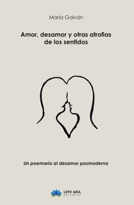 Amor Desamor Y Otras Atrofias De Los Sentidos
