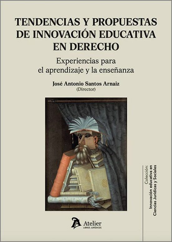 Tendencias Y Propuestas De Innovación Educativa En Derecho. Experiencias Para El Aprendizaje Y La Enseñanza