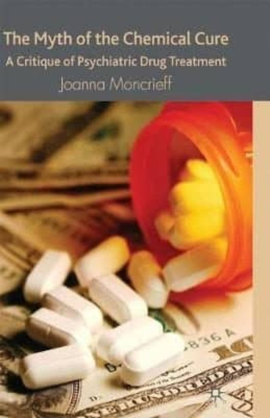 The Myth Of The Chemical Cure: A Critique Of Psychiatric Drug Treatmen