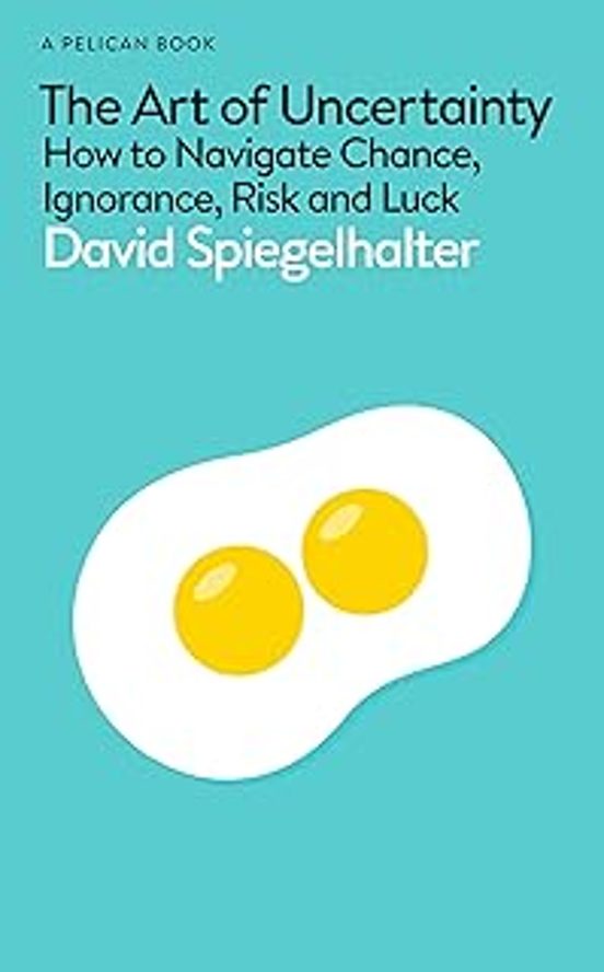 The Art Of Uncertainty: How To Navigate Chance Ignorance Risk And Luck
