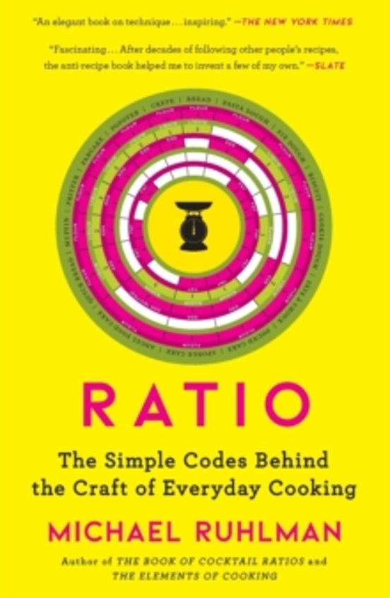 Ratio: The Simple Codes Behind The Craft Of Everyday Cooking