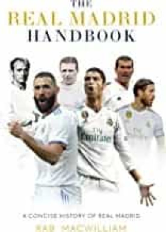 The Real Madrid Handbook: A Concise History Of Real Madrid