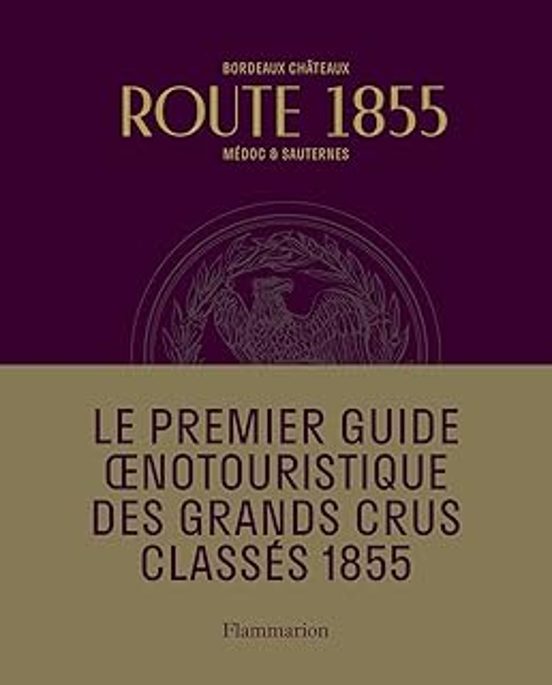 Route 1855: Bordeaux Châteaux Médoc & Sauternes: Guide Oenotouristique