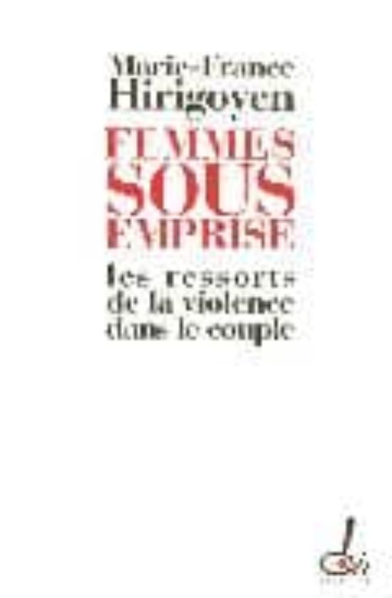 Femmes Sous Emprise: Les Ressorts De La Violence Dans Le Couple