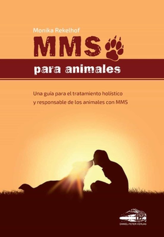 Mms Para Animales: Una Guía Para El Tratamiento Holístico Y Responsabl