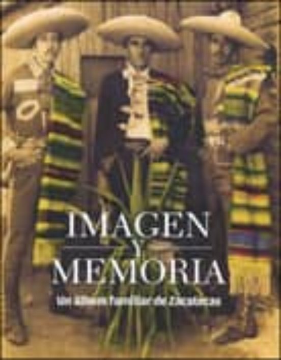 Imagen Y Memoria: Un Album Familiar De Zacatecas