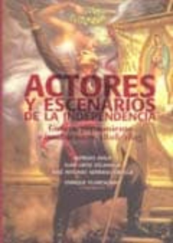 Actores Y Escenarios De La Independencia: Guerrapensamiento E In Stitu
