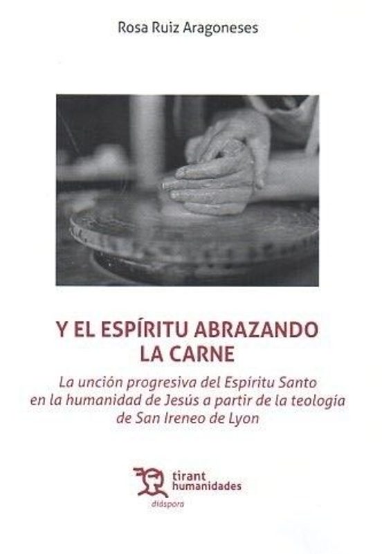 Y El Espíritu Abrazando La Carne. La Unción Progresiva Del Espíritu Santo En La Humanidad De Jesús