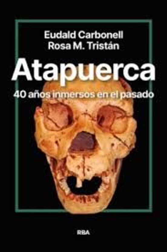 Atapuerca. 40 Años Inmersos En El Pasado