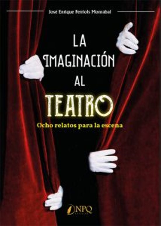 La Imaginación Al Teatro. Ocho Relatos Para La Escena