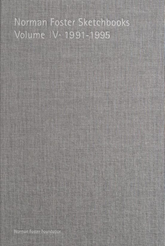 Norman Foster Sketchbooks. Volume Iv 1991-1995