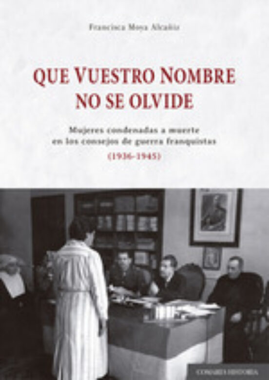 Que Vuestro Nombre no Se Olvide.mujeres Condenadas a Muerte en los con