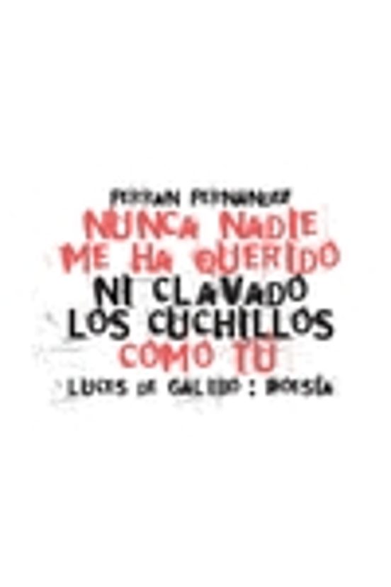 Nunca Nadie Me Ha Querido Ni Clavado Los Cuchillos Como Tu