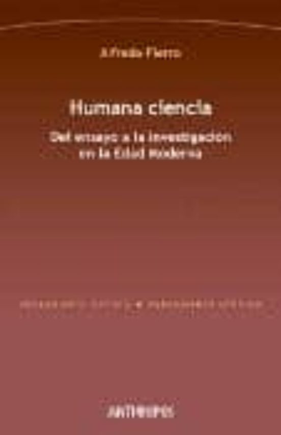 Humana Ciencia: Del Ensayo A La Investigacion En La Edad Moderna