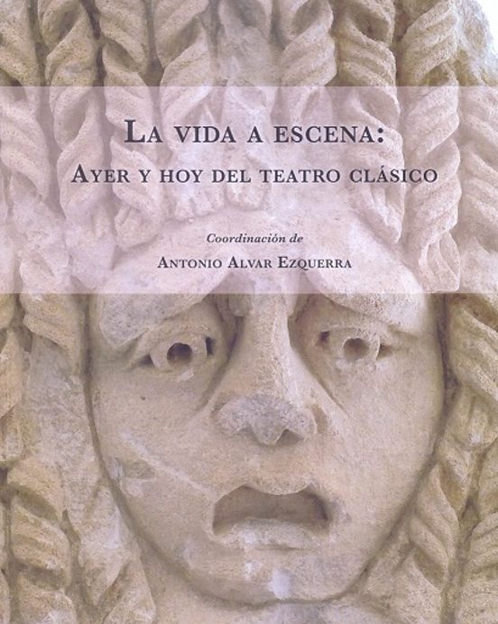 La Vida A Escena: Ayer Y Hoy Del Teatro Clásico