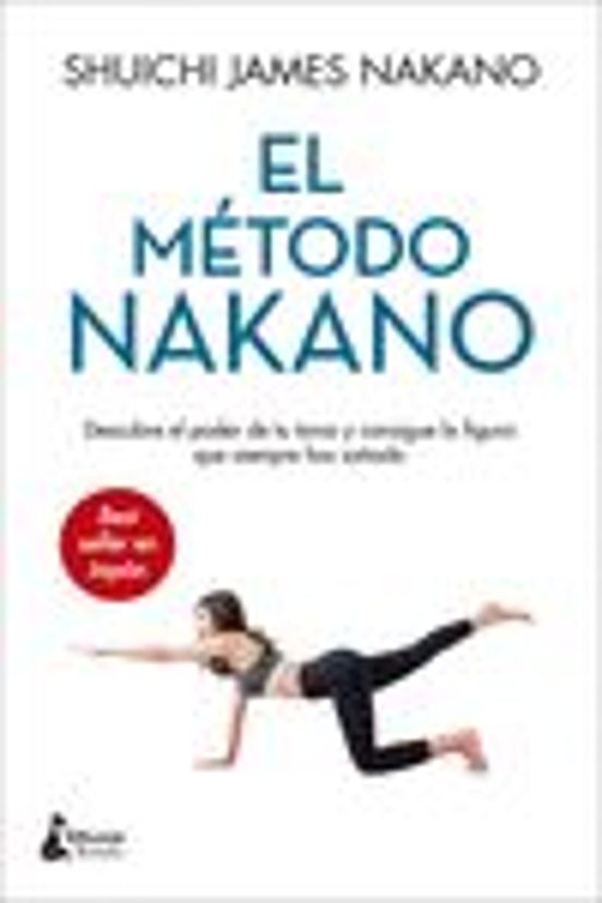 El Metodo Nakano: Descubre El Poder De Tu Torso Y Consigue La Figura Q