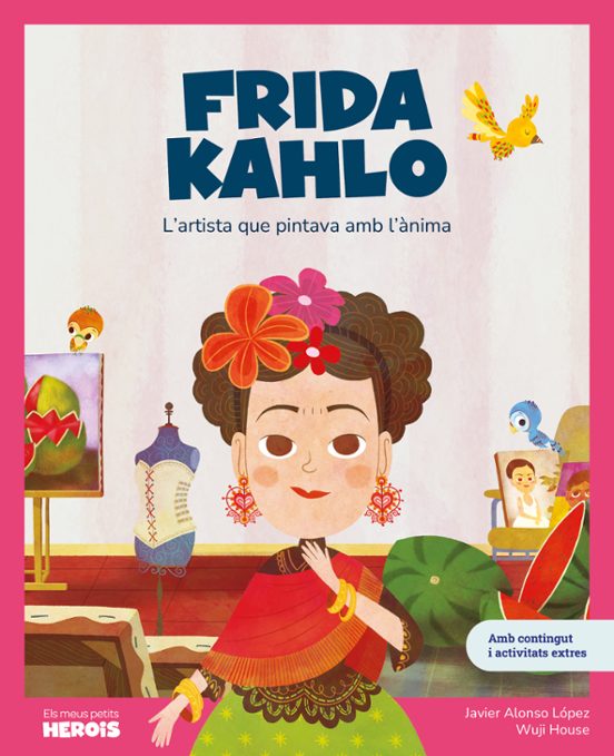 Frida Kahlo: L Artista Que Pintava amb L Anima