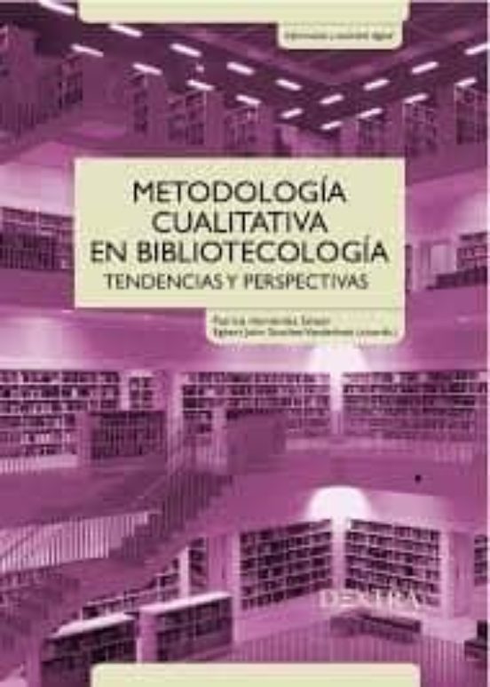 Metodología Cualitativa En Bibliotecología. Tendencias Y Perspect Ivas