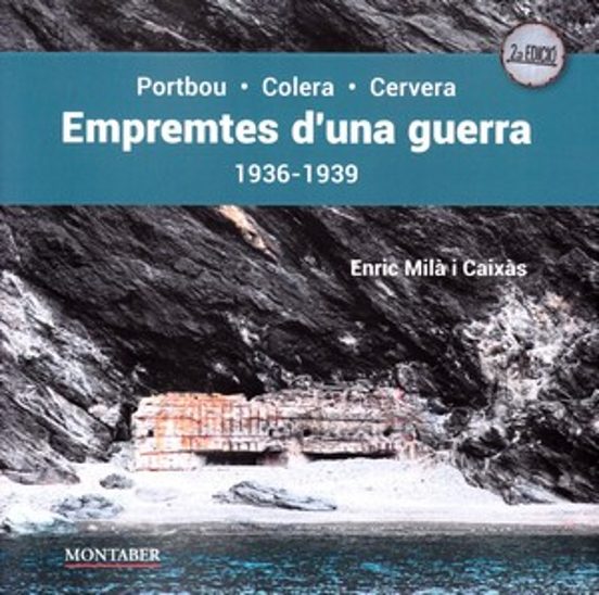 Empremtes D'una Guerra. Portbou-Colera-Cervera. 1936-1939